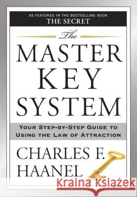 The Master Key System: Your Step-By-Step Guide to Using the Law of Attraction Charles F. Haanel 9781585426270 Jeremy P. Tarcher