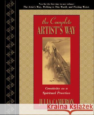 The Complete Artist's Way: Creativity as a Spiritual Practice Julia Cameron 9781585426300 Jeremy P. Tarcher