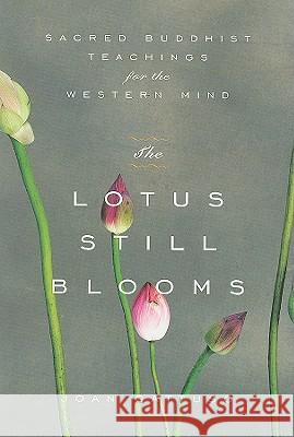 The Lotus Still Blooms: Sacred Buddhist Teachings for the Western Mind Joan Gattuso 9781585426379 Jeremy P. Tarcher