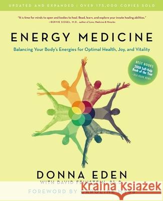 Energy Medicine: Balancing Your Body's Energies for Optimal Health, Joy, and Vitality Updated and Expanded David Feinstein Donna Eden 9781585426508