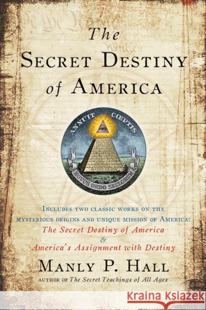 Secret Destiny of America Manly P. (Manly P. Hall) Hall 9781585426621 Penguin Putnam Inc