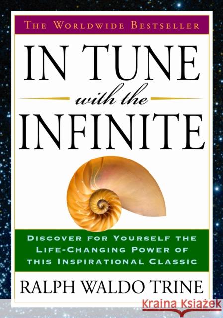 In Tune with the Infinite: The Worldwide Bestseller Ralph Waldo (Ralph Waldo Trine) Trine 9781585426638 Penguin Putnam Inc