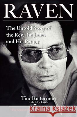 Raven: The Untold Story of the Rev. Jim Jones and His People Tim Reiterman 9781585426782 Jeremy P. Tarcher