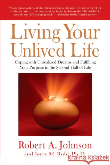 Living Your Unlived Life: Coping with Unrealized Dreams and Fulfilling Your Purpose in the Second Half of Life Johnson, Robert A. 9781585426997