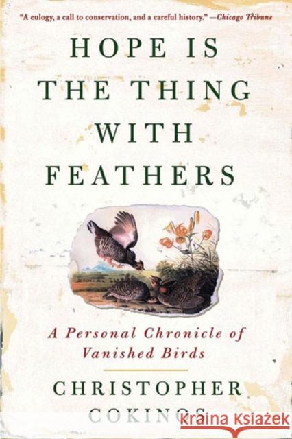 Hope Is the Thing with Feathers: A Personal Chronicle of Vanished Birds Christopher Cokinos 9781585427222 Jeremy P. Tarcher