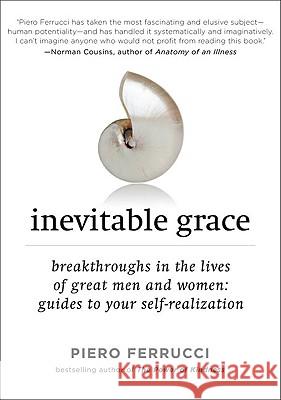 Inevitable Grace: Breakthroughs in the Lives of Great Men and Women: Guides to Your Self-Realizati on Piero Ferrucci 9781585427253 Jeremy P. Tarcher