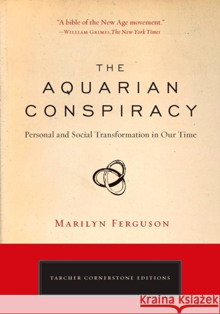 Aquarian Conspiracy: Personal and Social Transformation in Our Time Marilyn (Marilyn Ferguson) Ferguson 9781585427420