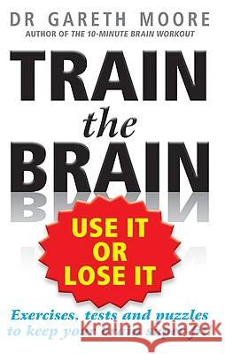 Train the Brain: Use It or Lose It Gareth Moore 9781585427536 Jeremy P. Tarcher
