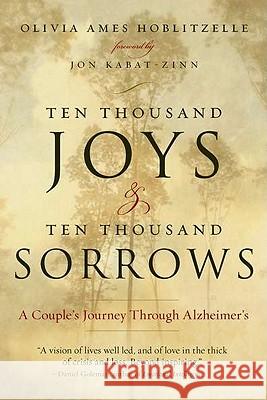 Ten Thousand Joys & Ten Thousand Sorrows: A Couple's Journey Through Alzheimer's Olivia Ames Hoblitzelle 9781585428274