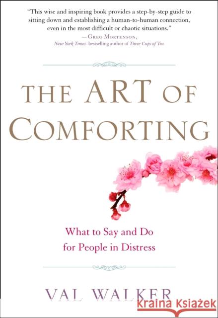 The Art of Comforting: What to Say and Do for People in Distress Walker, Val 9781585428281