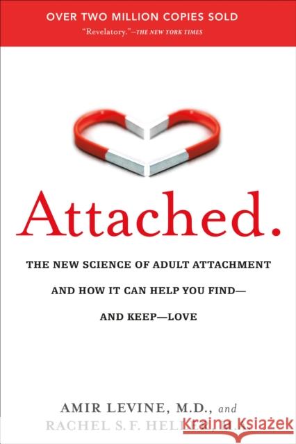 Attached: The New Science of Adult Attachment and How It Can Help You Find--And Keep--Love Levine, Amir 9781585429134