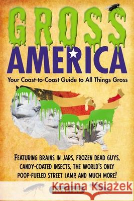 Gross America: Your Coast-To-Coast Guide to All Things Gross Richard Faulk 9781585429417 Jeremy P. Tarcher