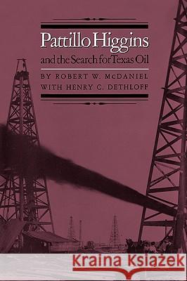 Pattillo Higgins and the Search for Texas Oil Robert W. McDaniel Henry C. Dethloff 9781585440412 Texas A&M University Press