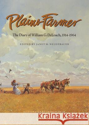 Plains Farmer: The Diary of William G. Deloach, 1914-1964 William Green DeLoach Janet M. Neugebauer Charles Shaw 9781585440443 Texas A&M University Press