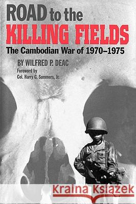 Road to the Killing Fields: The Cambodian War of 1970-1975 Wilfred P. Deac Summers Harry G 9781585440542 Texas A&M University Press