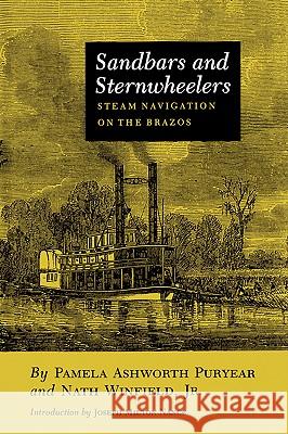 Sandbars and Sternwheelers: Steam Navigation on the Brazos Pamela Ashworth Puryear Nath, Jr. Winfield Joseph Milton Nance 9781585440580 Texas A&M University Press