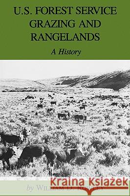 U.S. Forest Service Grazing and Rangelands: A History William D. Rowley Martin V. Melosi 9781585440832 Texas A&M University Press