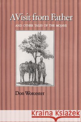 A Visit from Father: And Other Tales of the Mojave Donald Emmet Worcester 9781585440849 Texas A&M University Press