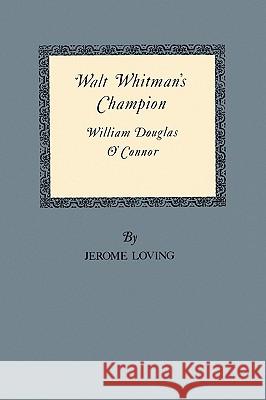 Walt Whitman's Champion: William Douglas O'Connor Jerome Loving 9781585440856 Texas A&M University Press