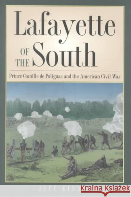 Lafayette of the South: Prince Camille de Polignac and the American Civil War Kinard, Jeff 9781585441037