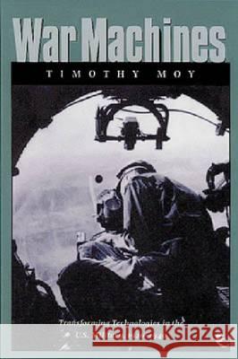 War Machines: Transforming Technologies in the U.S. Military, 1920-1940 Timothy May Timothy Moy 9781585441044 Texas A&M University Press