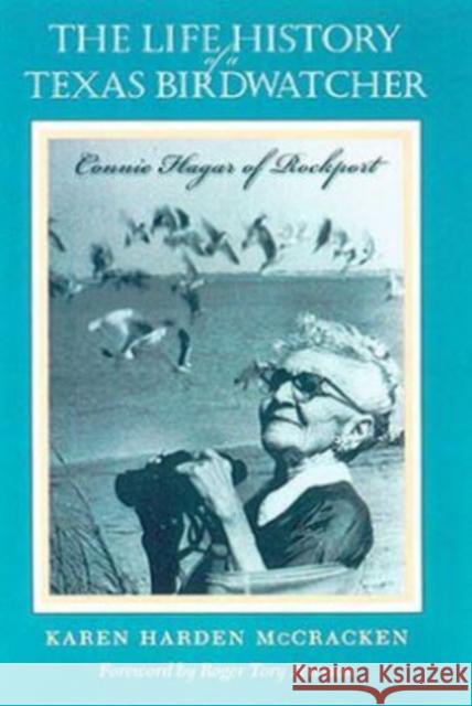 The Life History of a Texas Birdwatcher: Connie Hagar of Rockport McCracken, Karen Harden 9781585441440
