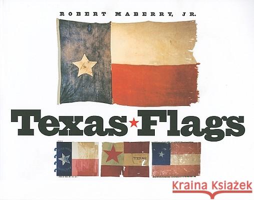 Texas Flags Robert Maberry Peter C. Marzio 9781585441662 Texas A&M University Press