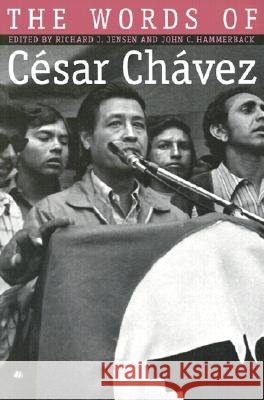 The Words of César Chávez Jensen, Richard J. 9781585441709 Texas A&M University Press