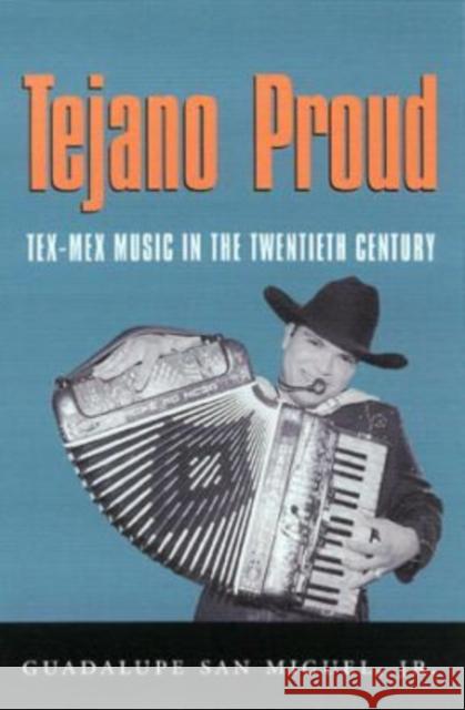 Tejano Proud: Tex-Mex Music in the Twentieth Century Guadalupe, Jr. Sa 9781585441884 Texas A&M University Press