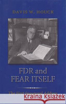 FDR and Fear Itself: The First Inaugural Address Houck, Davis W. 9781585441983 Texas A&M University Press