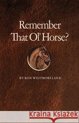 Remember That Ol' Horse Ron Westmoreland 9781585442294