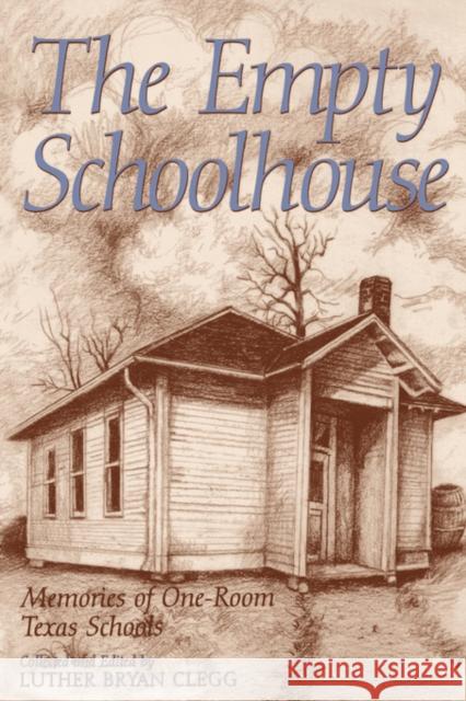 The Empty Schoolhouse Luther Bryan Clegg 9781585442645 Reveille Books