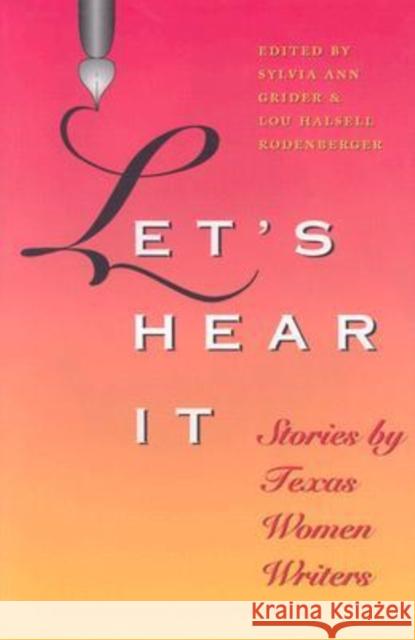 Let's Hear It: Stories by Texas Women Writers Grider, Sylvia Ann 9781585442782 Texas A&M University Press