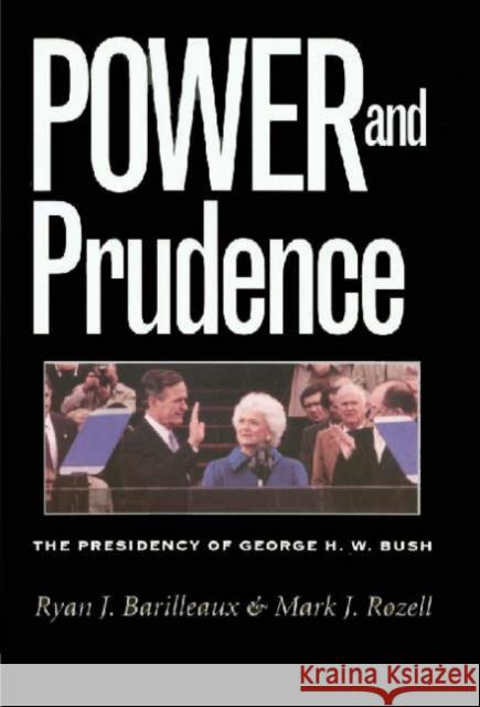 Power and Prudence: The Presidency of George H. W. Bush Mark J. Rozell Ryan J. Barilleaux 9781585442911 Texas A&M University Press