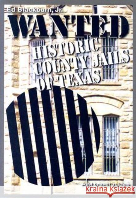 Wanted: Historic County Jails of Texas Blackburn, Edward A. 9781585443086 Texas A&M University Press