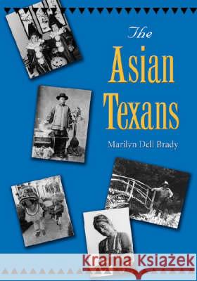 The Asian Texans Marilyn Dell Brady 9781585443116 Texas A&M University Press