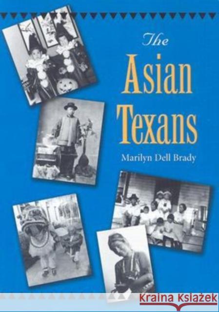 The Asian Texans Marilyn Dell Brady 9781585443123 Texas A&M University Press