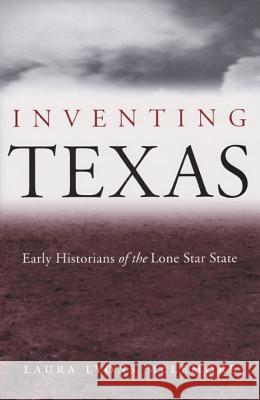 Inventing Texas: Early Historians of the Lone Star State McLemore, Laura Lyons 9781585443147 Texas A&M University Press