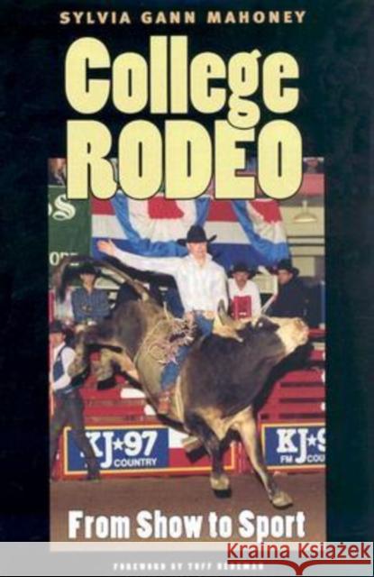 College Rodeo: From Show to Sport Mahoney, Sylvia Gann 9781585443314 Texas A&M University Press