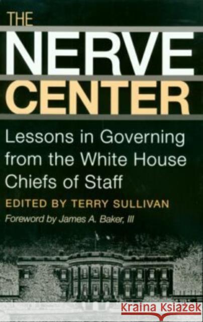 The Nerve Center: Lessons in Governing from the White House Chiefs of Staff Sullivan, Terry 9781585443499 Texas A&M University Press