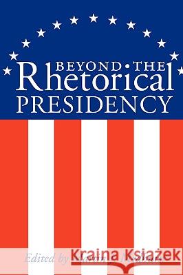 Beyond the Rhetorical Presidency Martin J. Medhurst 9781585443949