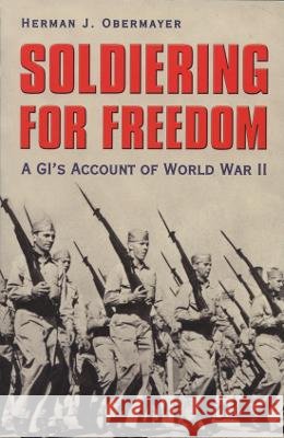 Soldiering for Freedom: A Gi's Account of World War II Obermayer, Herman J. 9781585444069 Texas A&M University Press