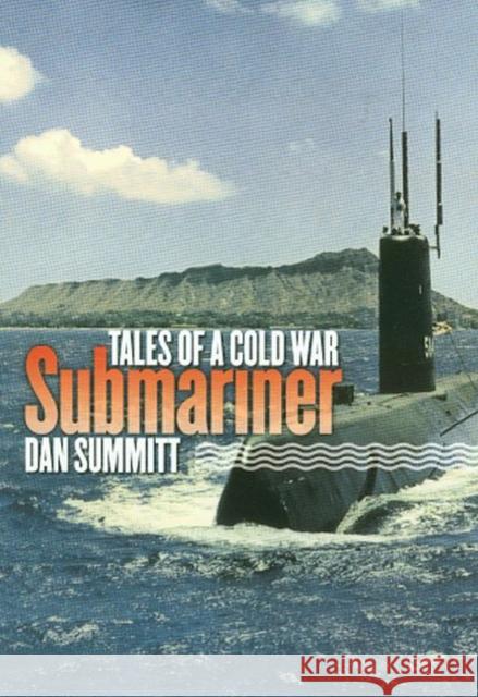 Tales of a Cold War Submariner Dan Summitt 9781585444144 Texas A&M University Press