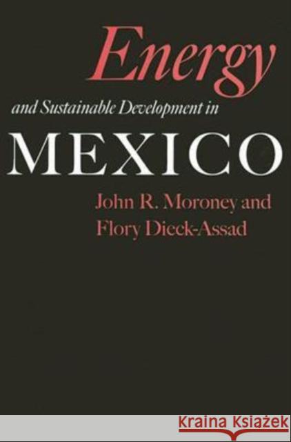 Energy and Sustainable Development in Mexico John R. Moroney Flory Dieck-Assad 9781585444625 Texas A&M University Press