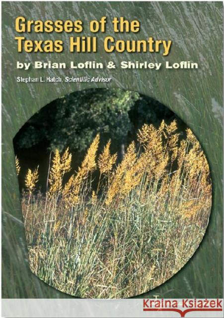 Grasses of the Texas Hill Country: A Field Guide Loflin, Brian 9781585444670 Texas A&M University Press