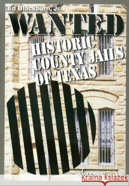 Wanted: Historic County Jails of Texas Volume 11 Blackburn, Edward A. 9781585444984 Texas A&M University Press