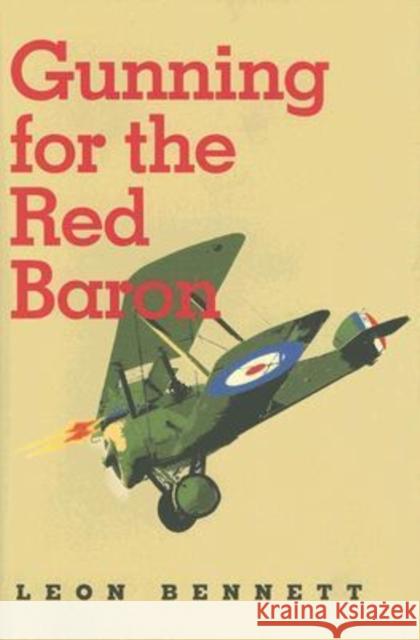 Gunning for the Red Baron Leon Bennett 9781585445073 Texas A&M University Press
