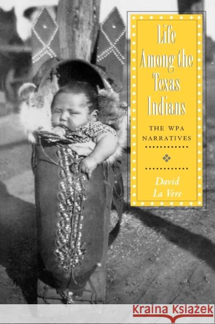 Life Among the Texas Indians: The Wpa Narratives Vere, David La 9781585445288 Texas A&M University Press