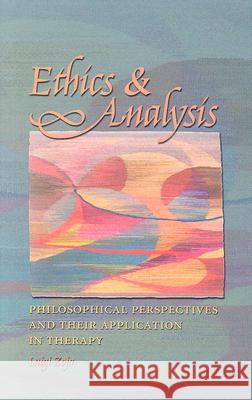 Ethics & Analysis: Philosophical Perspectives and Their Application in Therapy Zoja, Luigi 9781585445783 Texas A&M University Press