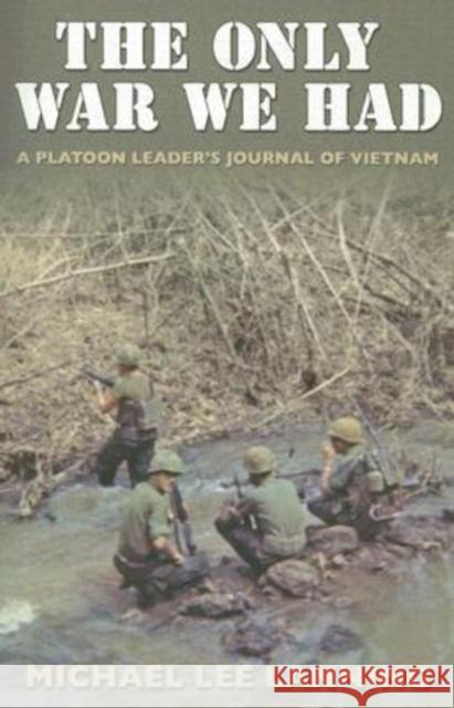 The Only War We Had: A Platoon Leader's Journal of Vietnam Lanning, Michael Lee 9781585446049